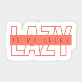 Lazy is my enemy_28 Sticker